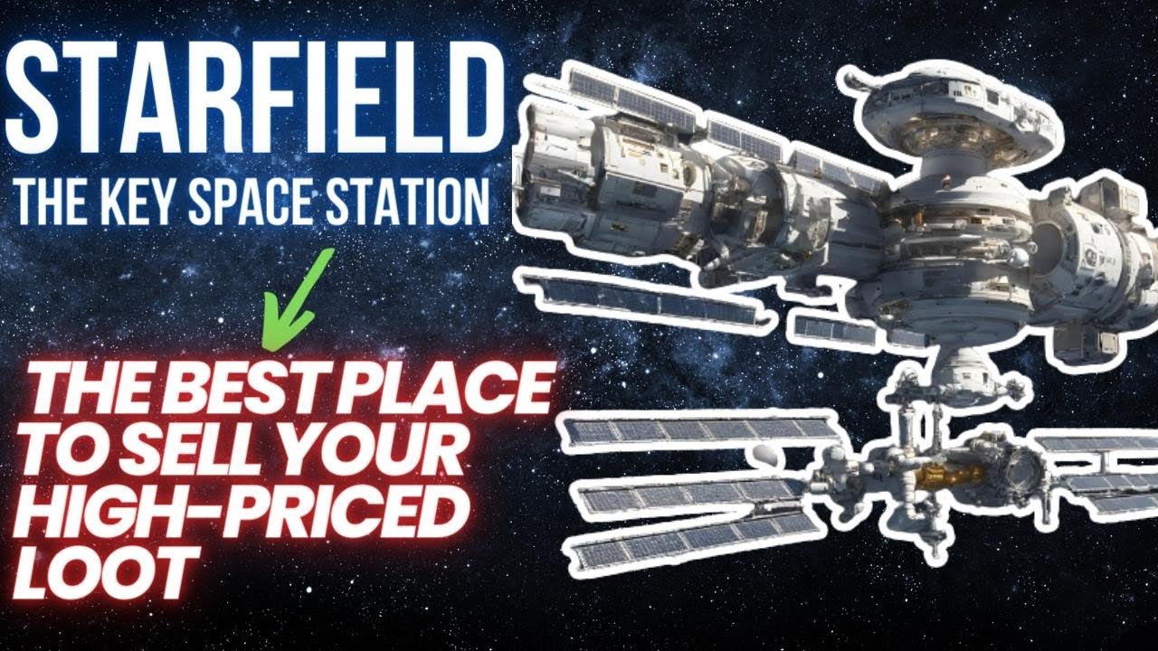 Starfield The Key Space Station: The Best Place to Sell Your High ...