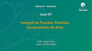 Class 07 - Integral of Vector Functions. Arc Length. | C2 Morning | Newton Project