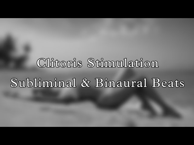 Clitoris Stimulation ( Super Sensitive Clitoris ) : Subliminal & Binaural Beats class=