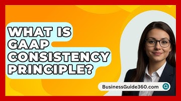 What Is GAAP Consistency Principle? - BusinessGuide360.com