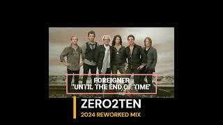 FOREIGNER  -  UNTIL THE END OF TIME (ZERO2TEN 2024 REWORKED MIX)