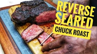 Reverse Seared Chuck Roast: How to cook a Chuck Roast like a steak