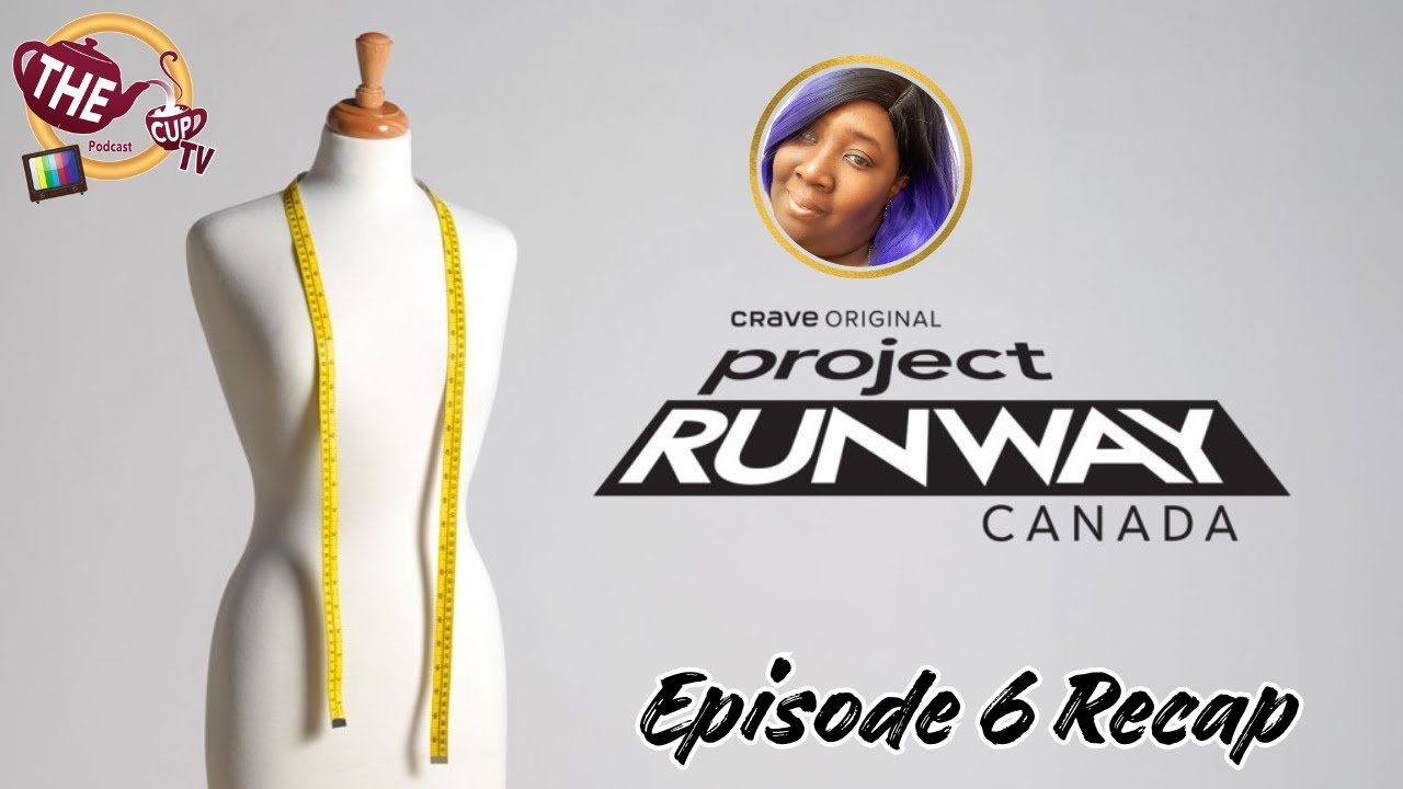 Project Runway Canada Episode 6 Recap! | The CUP TV 🍵