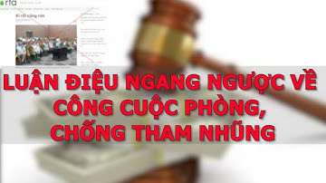 Luận điệu ngang ngược về công cuộc phòng, chống tham nhũng