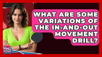 What Are Some Variations Of The In-and-Out Movement Drill? - Ping Pong Prodigy