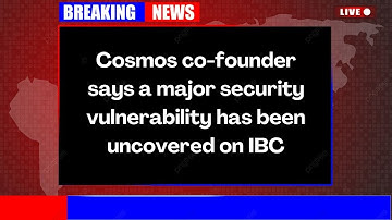 Cosmos co founder says a major security vulnerability has been uncovered on IBC