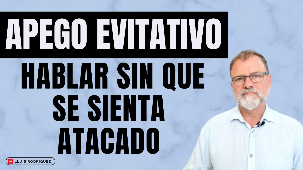 Apego Evitativo. ¿Cómo le puedo hablar sin que se sienta atacado?