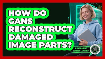 How Do GANs Reconstruct Damaged Image Parts? - AI and Machine Learning Explained