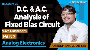 D.C & A.C. Analysis of Fixed Bias Circuit | Part 7 | Analog Electronics