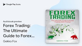 Forex Trading: The Ultimate Guide to Forex… by Gekko Fox · Audiobook preview