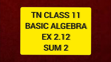 TN Class 11 Maths Basic  Algebra Ex 2.12  Sum 2