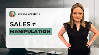 You Don’t Have to Manipulate People to Make More Sales