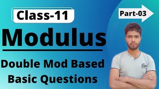 MODULU:Double Mod Based Questions || Basic Maths || Class-11|| Part-03 ||