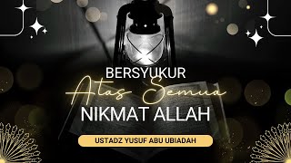 BERSYUKUR ATAS NIKMAT ALLAH - USTADZ YUSUF ABU UBAIDAH AS SIDAWI