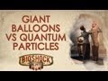 BioShock Infinite: Giant balloons vs. quantum particles