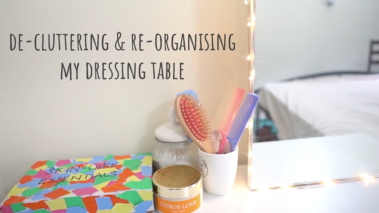 De-Cluttering and Re-Organising My Dressing Table | Dressing Table Tour