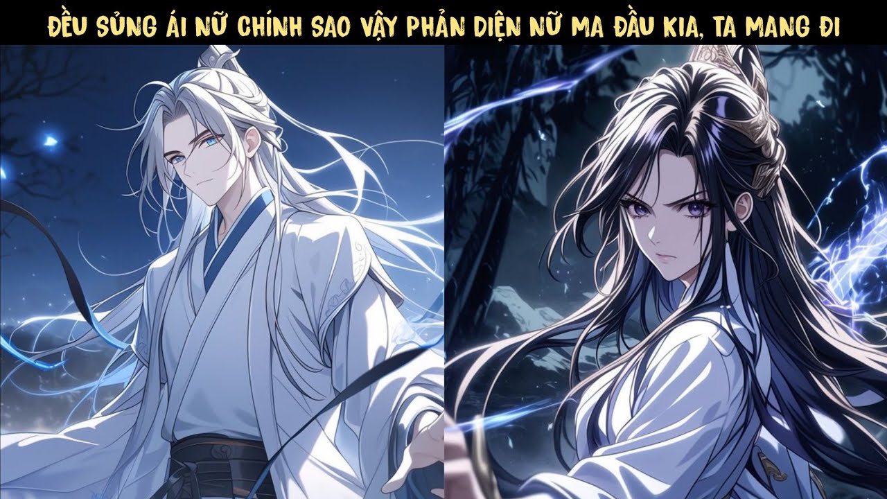 [ ĐƠN NỮ CHÍNH ] TẬP 3 - ĐỀU SỦNG ÁI NỮ CHÍNH SAO VẬY PHẢN DIỆN NỮ MA ĐẦU KIA, TA MANG ĐI