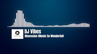 DJ Vibes - Obsession Music So Wonderful