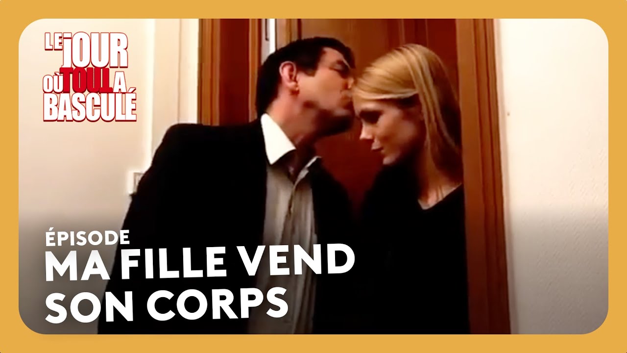 Ma fille vend son corps - Le jour où tout a basculé