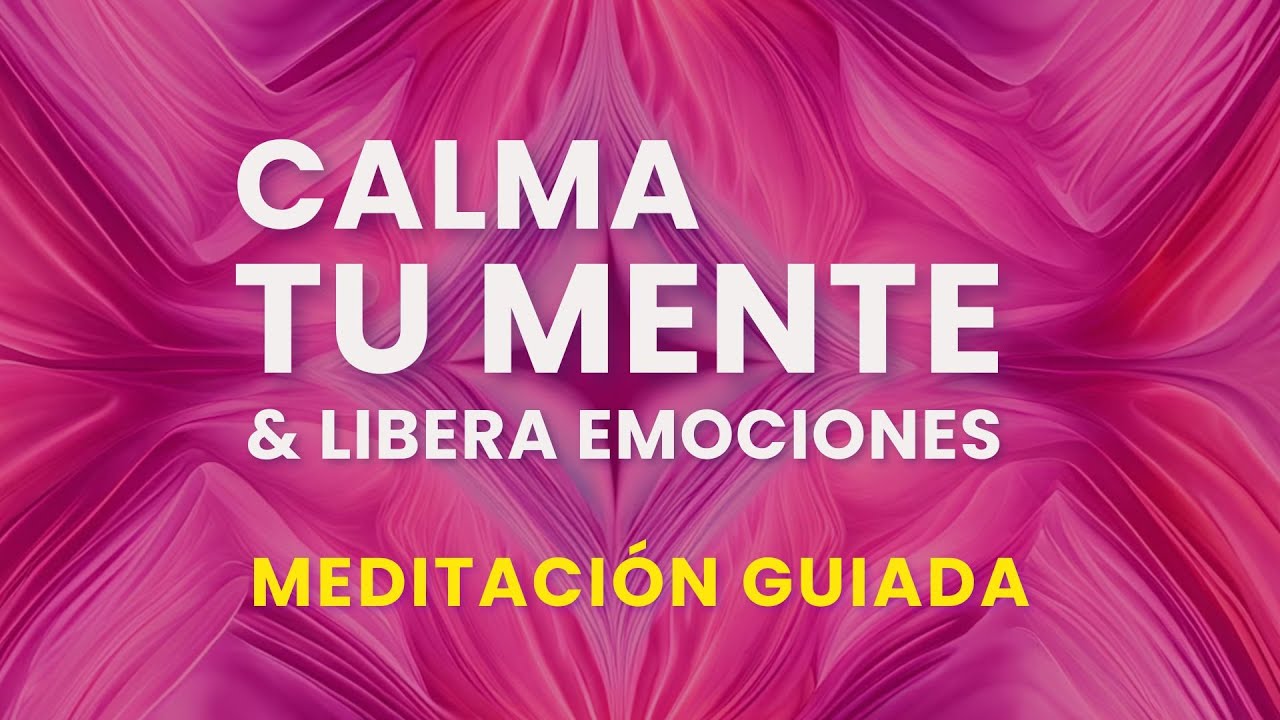 Calmar La Mente y Liberar Emociones | Meditación Guiada para reducir el ...