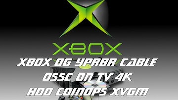 Xbox OG with Microsoft Original YPrBr Cable ( expensive ) OSSC on 4k TV HDD + XVGM + Coinops