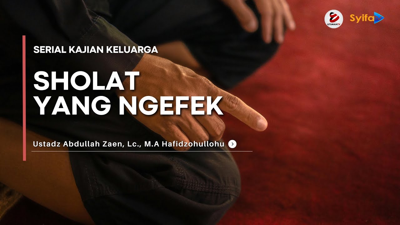 SHOLAT YANG NGEFEK - Ustadz Abdullah Zaen, M.A