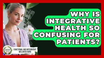 Why Is Integrative Health So Confusing For Patients? - Functional and Integrative Wellness Guru