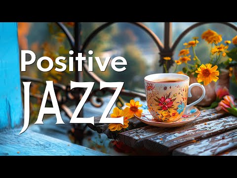 Positive Morning Jazz - Relaxing Jazz Instrumental Music & Happy April Bossa Nova for Positive Mood