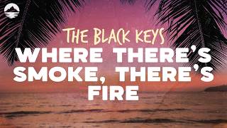 The Black Keys - Where Theres Smoke, Theres Fire Lyrics