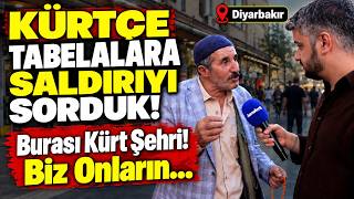 Diyarbakır'da ki Kürtçe Tabelalara Saldıranları Sorduk! \