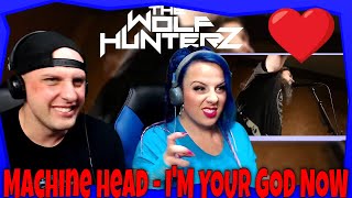 Machine head - I&#39;M YOUR GOD NOW | THE WOLF HUNTERZ Reactions