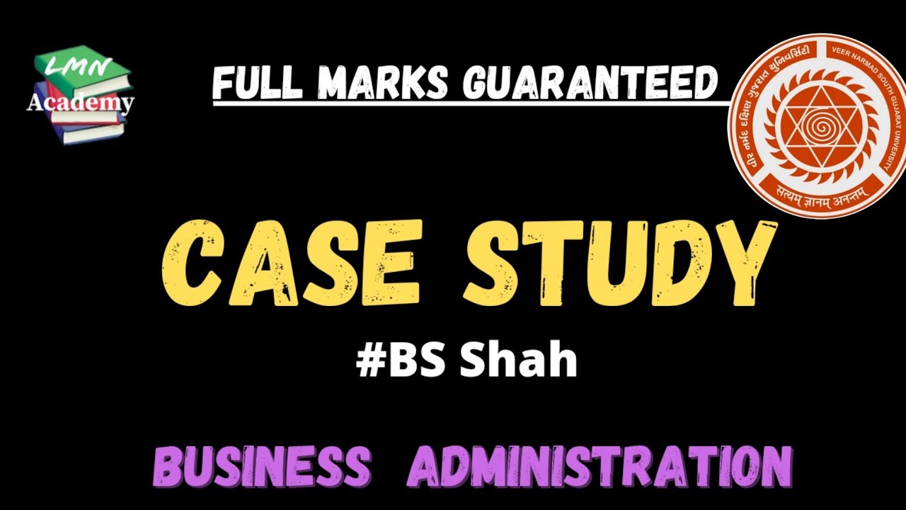 Case Study || BS Shah || Business Administration || B.com  || VNSGU