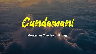 Mentahan Overlay Lirik Lagu | Cundamani