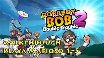 Robbery Bob 2: Double Trouble Gameplay - Walkthrough Playa Mafioso 1-5 - Perfect!!!