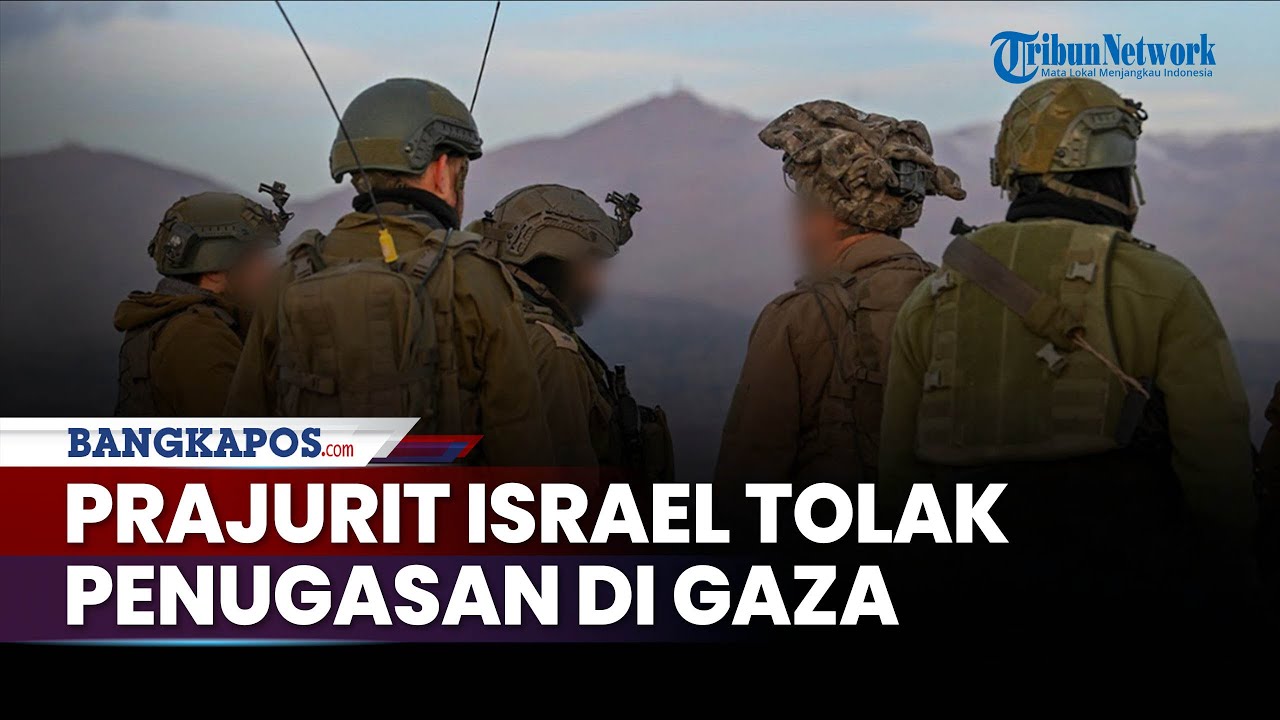 Rangkuman: Prajurit IDF Tolak Penugasan di Gaza,Al Shabaab Ancam Perangi Israel setelah PM Netanyahu