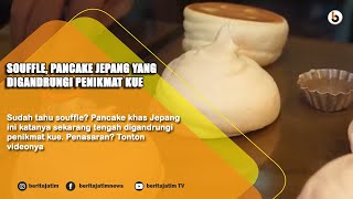 Surabaya - Souffle, Pancake Jepang Yang Digandrungi Penikmat Kue