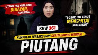 UTANG TAK KUNJUNG DIBAYAR, 'SOSOK ITU TERUS MENGENTAKI RUMAHKU!' | KHW 361 - CERITA HOROR PIUTANG