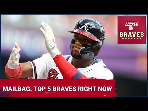 Atlanta Braves Mailbag: Top 5 Braves Right Now