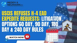 USCIS Refuses H-4 EAD Expedite Requests: Litigation options 60 Day, 90 Day, 180 Day & 240 Day Rules