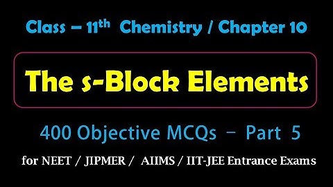 S Block Elements | Objective MCQs - Part-5 for Medical, IIT-JEE Entrance Exams Preparation