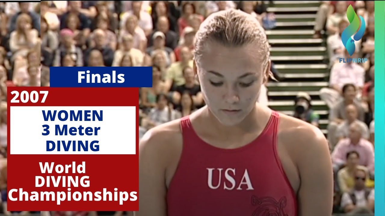 2007 Womens 3 Meter Diving Finals  - World Diving Championships