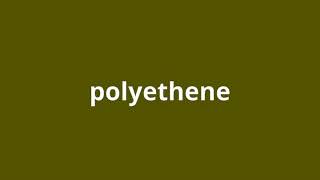 what is the meaning of polyethene