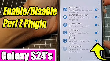 ⚡Galaxy S24/S24+/Ultra: How to Enable/Disable Perf Z Plugin