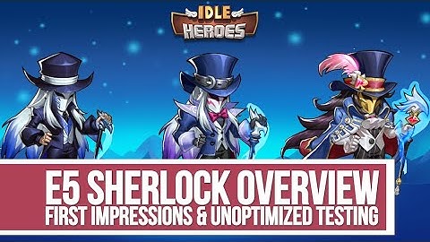 Idle Heroes - E5 Sherlock Overview and First Impressions - Stream Highlight