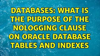 Databases: What is the purpose of the NOLOGGING clause on Oracle database TABLES and INDEXES