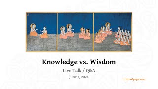 Knowledge vs. Wisdom - Live Talk / Q&A