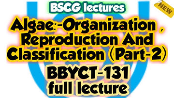 Algae Organization ,Reproduction and Classification (Part-2)|BSCG LECTURES| BBYCT-131 #ignou #online