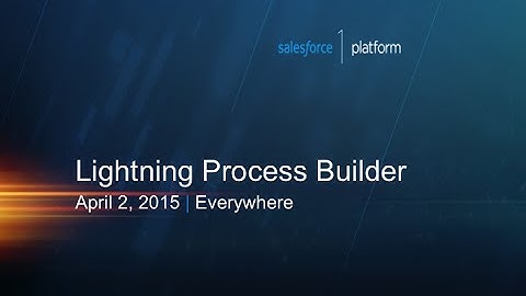 Automate Processes Visually with Lightning Process Builder