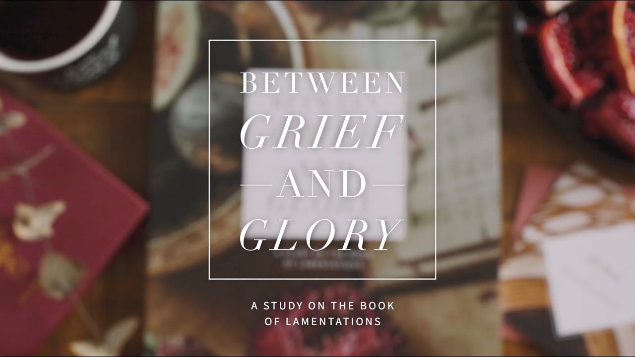 Between Grief and Glory A Study on the Book of Lamentations YouTube