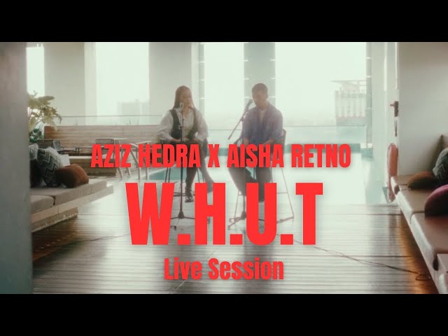 Aisha Retno x Aziz Hedra - W.H.U.T (Live Session) class=